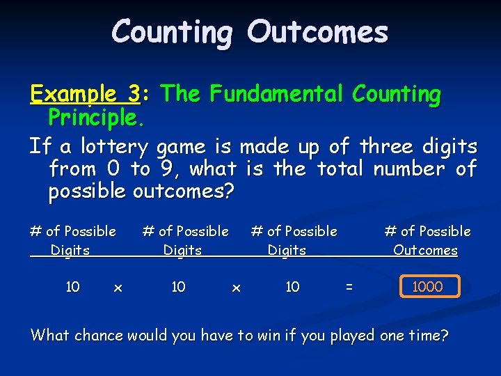 Counting Outcomes Example 3: The Fundamental Counting Principle. If a lottery game is made