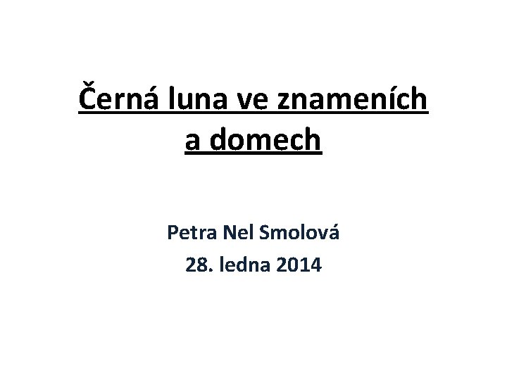 Černá luna ve znameních a domech Petra Nel Smolová 28. ledna 2014 Černá luna ve znameních a domech Petra Nel Smolová 28. ledna 2014