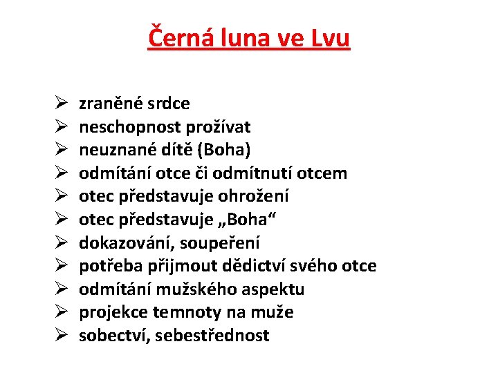 Černá luna ve Lvu Ø Ø Ø zraněné srdce neschopnost prožívat neuznané dítě (Boha) Černá luna ve Lvu Ø Ø Ø zraněné srdce neschopnost prožívat neuznané dítě (Boha)