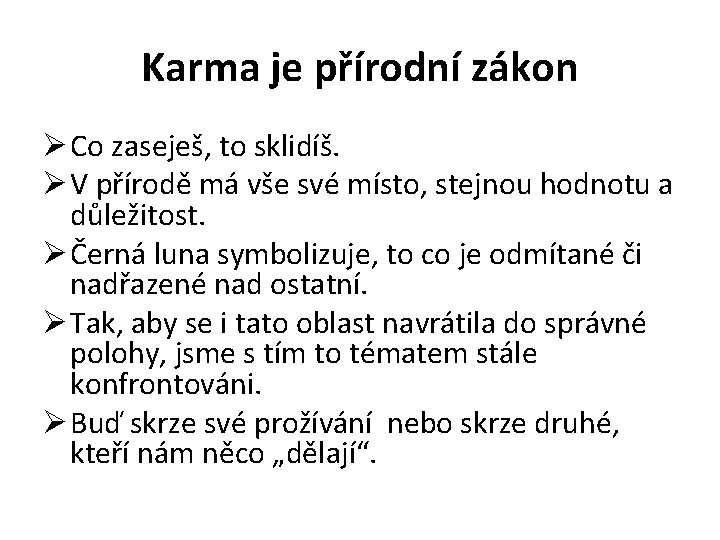 Karma je přírodní zákon Ø Co zaseješ, to sklidíš. Ø V přírodě má vše Karma je přírodní zákon Ø Co zaseješ, to sklidíš. Ø V přírodě má vše