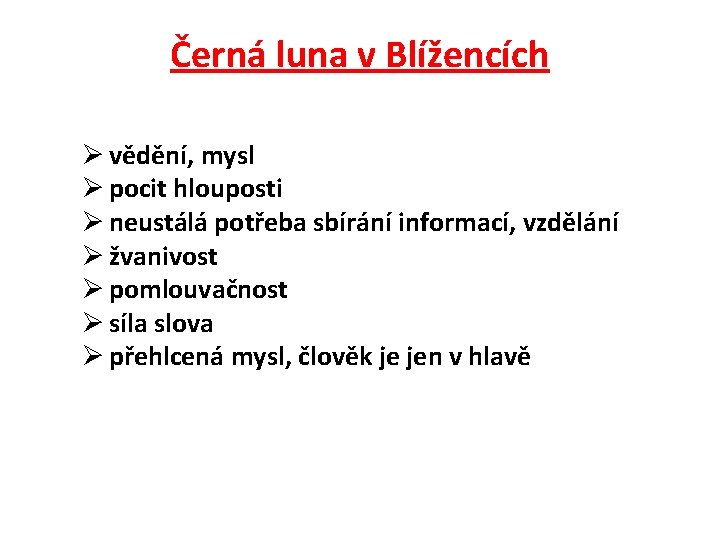 Černá luna v Blížencích Ø vědění, mysl Ø pocit hlouposti Ø neustálá potřeba sbírání Černá luna v Blížencích Ø vědění, mysl Ø pocit hlouposti Ø neustálá potřeba sbírání