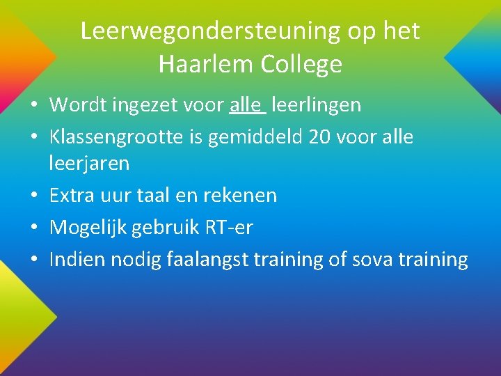 Leerwegondersteuning op het Haarlem College • Wordt ingezet voor alle leerlingen • Klassengrootte is