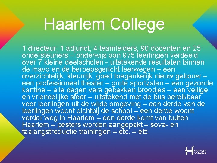 Haarlem College 1 directeur, 1 adjunct, 4 teamleiders, 90 docenten en 25 ondersteuners –