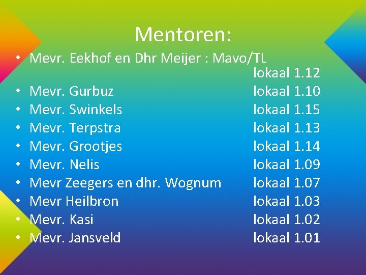 Mentoren: • Mevr. Eekhof en Dhr Meijer : Mavo/TL lokaal 1. 12 • Mevr.