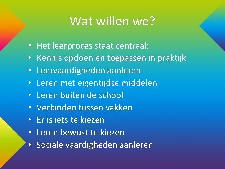 Wat willen we? • • • Het leerproces staat centraal: Kennis opdoen en toepassen