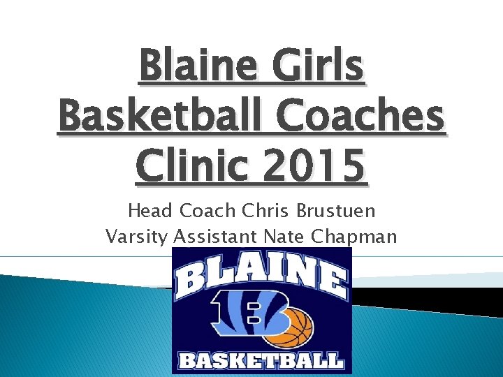 Blaine Girls Basketball Coaches Clinic 2015 Head Coach Chris Brustuen Varsity Assistant Nate Chapman