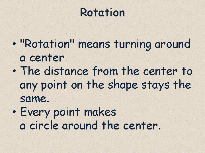 Rotation • "Rotation" means turning around a center • The distance from the center