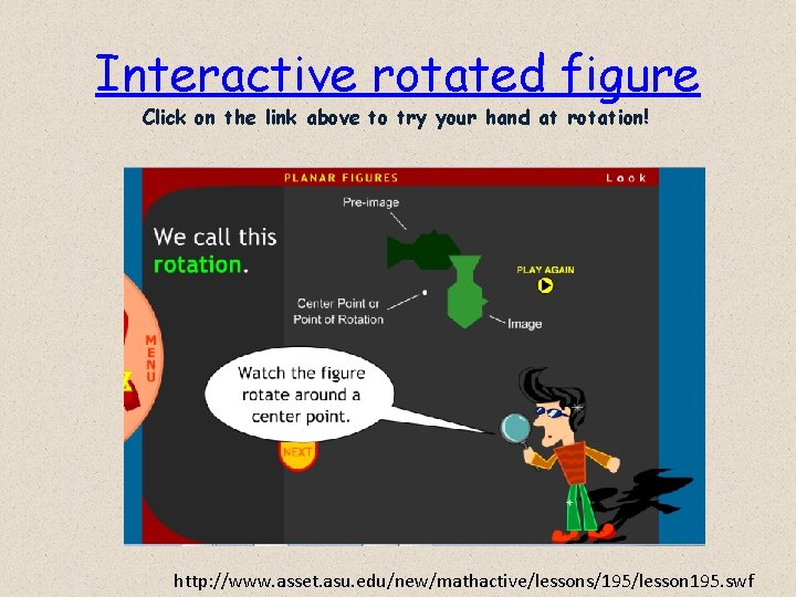 Interactive rotated figure Click on the link above to try your hand at rotation!