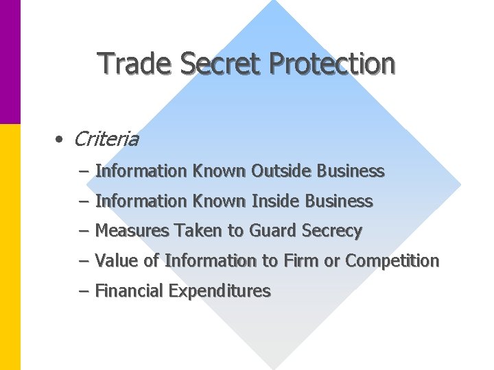 Trade Secret Protection • Criteria – Information Known Outside Business – Information Known Inside