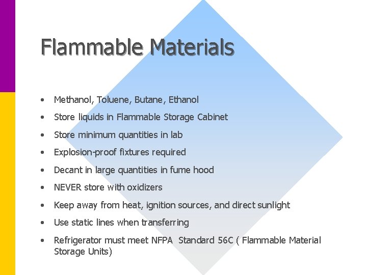 Flammable Materials • Methanol, Toluene, Butane, Ethanol • Store liquids in Flammable Storage Cabinet