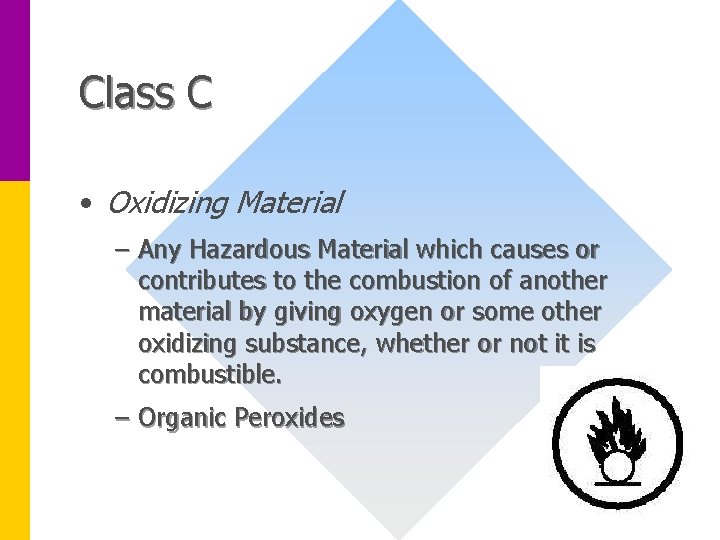 Class C • Oxidizing Material – Any Hazardous Material which causes or contributes to