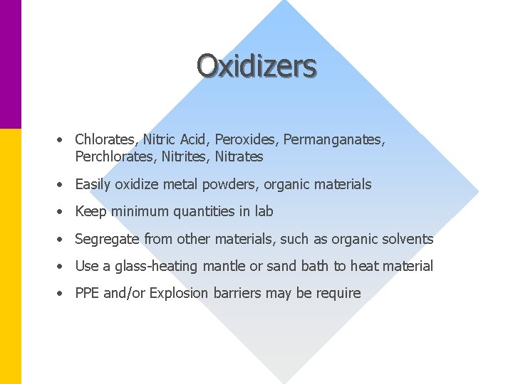 Oxidizers • Chlorates, Nitric Acid, Peroxides, Permanganates, Perchlorates, Nitrites, Nitrates • Easily oxidize metal