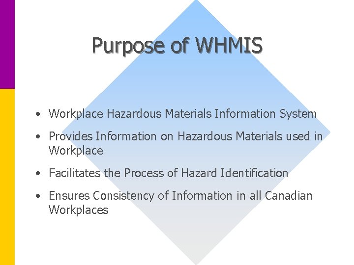 Purpose of WHMIS • Workplace Hazardous Materials Information System • Provides Information on Hazardous