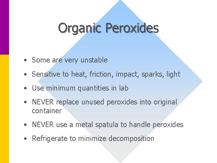 Organic Peroxides • Some are very unstable • Sensitive to heat, friction, impact, sparks,