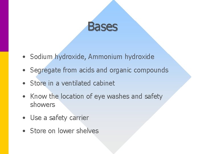 Bases • Sodium hydroxide, Ammonium hydroxide • Segregate from acids and organic compounds •