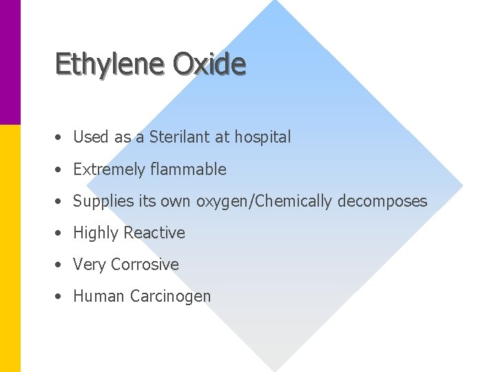 Ethylene Oxide • Used as a Sterilant at hospital • Extremely flammable • Supplies