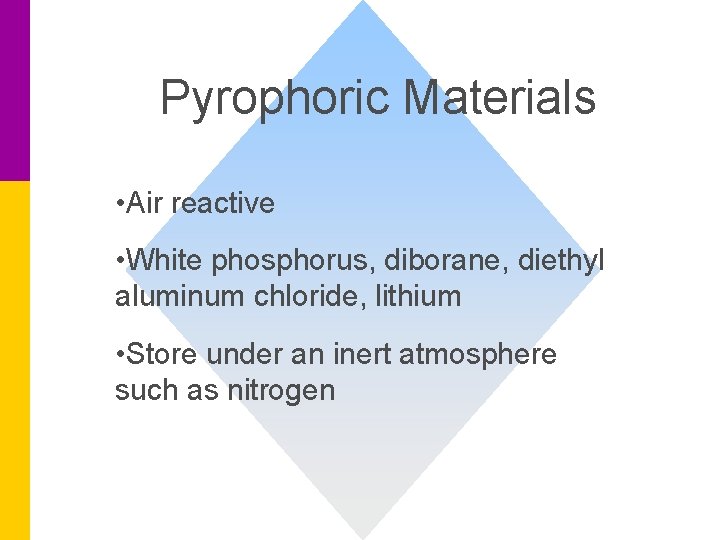 Pyrophoric Materials • Air reactive • White phosphorus, diborane, diethyl aluminum chloride, lithium •