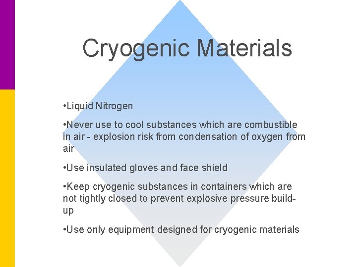 Cryogenic Materials • Liquid Nitrogen • Never use to cool substances which are combustible