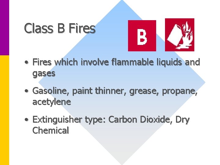 Class B Fires • Fires which involve flammable liquids and gases • Gasoline, paint