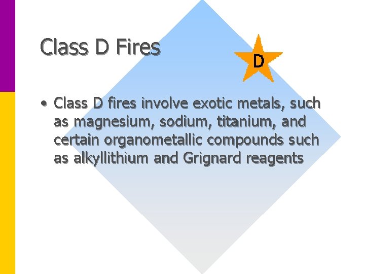 Class D Fires • Class D fires involve exotic metals, such as magnesium, sodium,