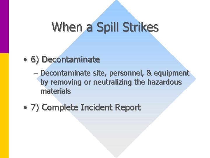 When a Spill Strikes • 6) Decontaminate – Decontaminate site, personnel, & equipment by