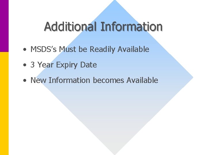 Additional Information • MSDS’s Must be Readily Available • 3 Year Expiry Date •