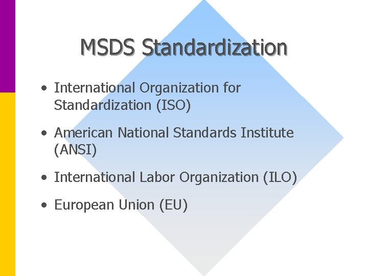 MSDS Standardization • International Organization for Standardization (ISO) • American National Standards Institute (ANSI)