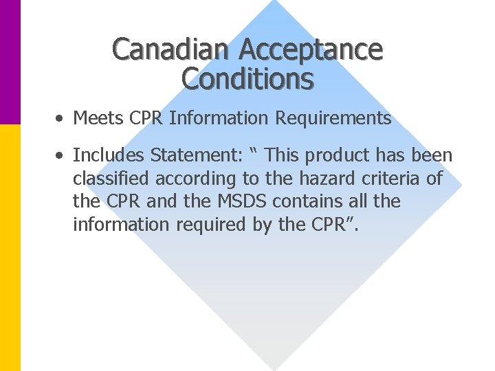 Canadian Acceptance Conditions • Meets CPR Information Requirements • Includes Statement: “ This product