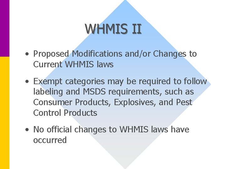 WHMIS II • Proposed Modifications and/or Changes to Current WHMIS laws • Exempt categories