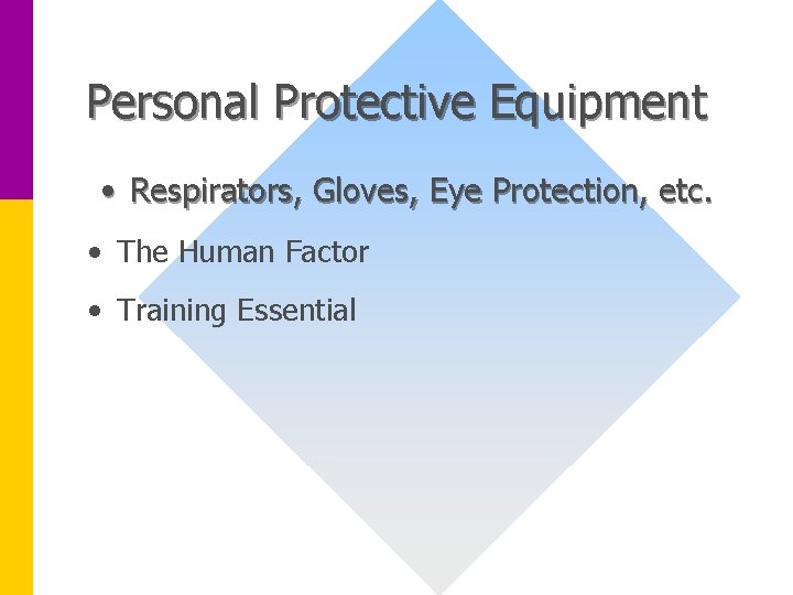 Personal Protective Equipment • Respirators, Gloves, Eye Protection, etc. • The Human Factor •