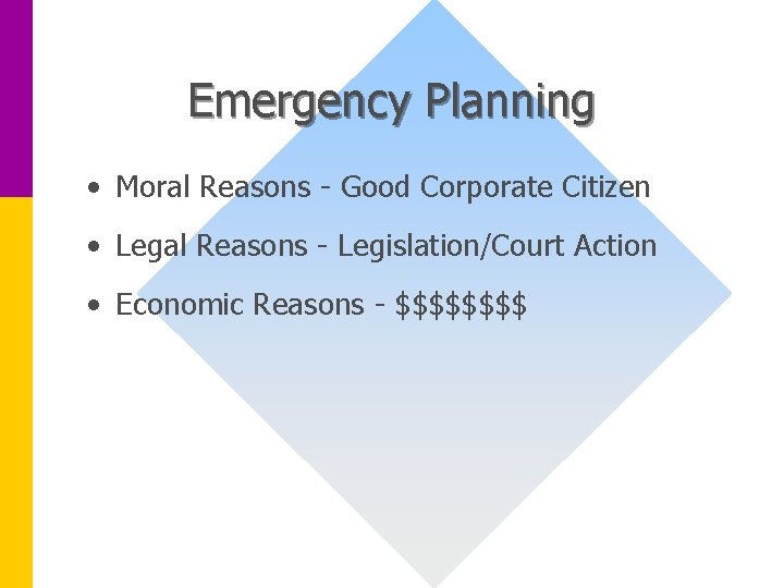 Emergency Planning • Moral Reasons - Good Corporate Citizen • Legal Reasons - Legislation/Court