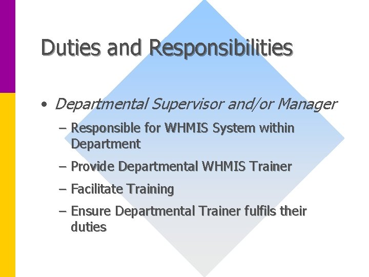 Duties and Responsibilities • Departmental Supervisor and/or Manager – Responsible for WHMIS System within