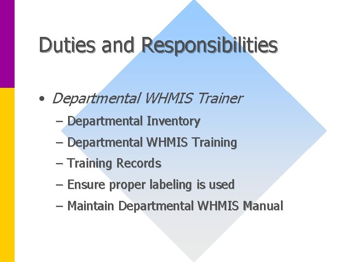 Duties and Responsibilities • Departmental WHMIS Trainer – Departmental Inventory – Departmental WHMIS Training