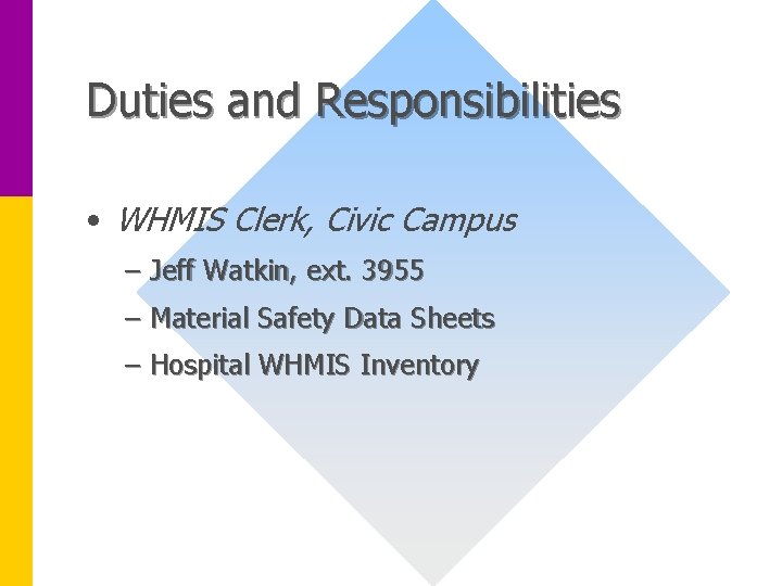 Duties and Responsibilities • WHMIS Clerk, Civic Campus – Jeff Watkin, ext. 3955 –