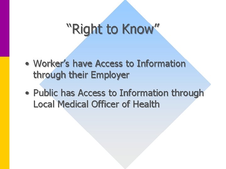 “Right to Know” • Worker’s have Access to Information through their Employer • Public