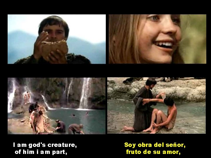I am god's creature, of him i am part, Soy obra del señor, fruto