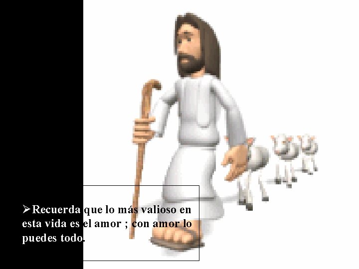  ØRecuerda que lo más valioso en esta vida es el amor ; con