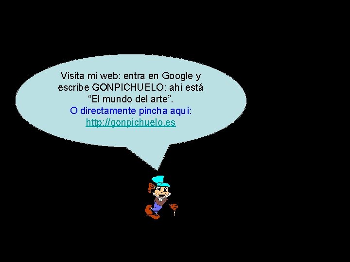 Visita mi web: entra en Google y escribe GONPICHUELO: ahí está “El mundo del