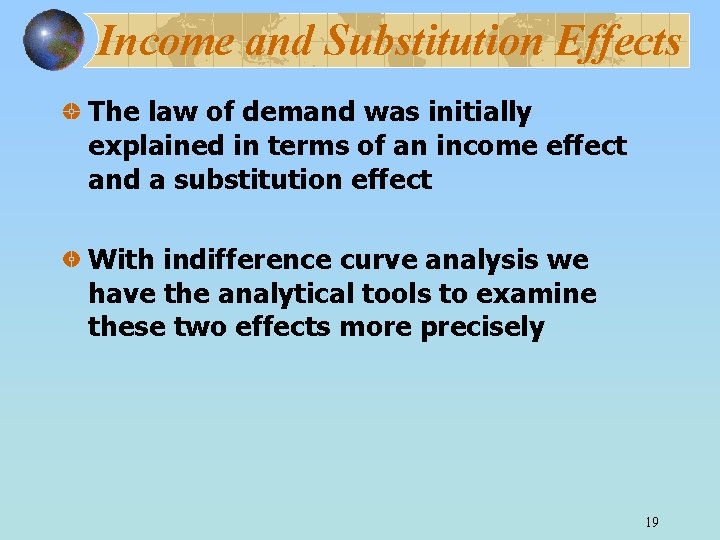 Income and Substitution Effects The law of demand was initially explained in terms of