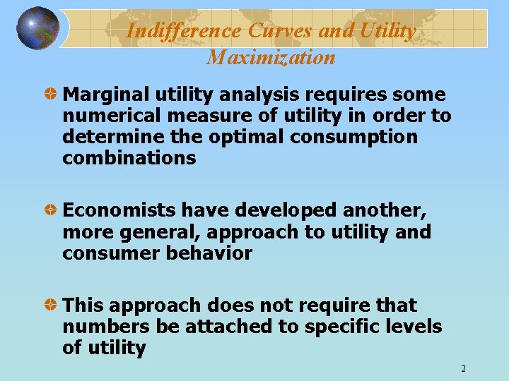 Indifference Curves and Utility Maximization Marginal utility analysis requires some numerical measure of utility