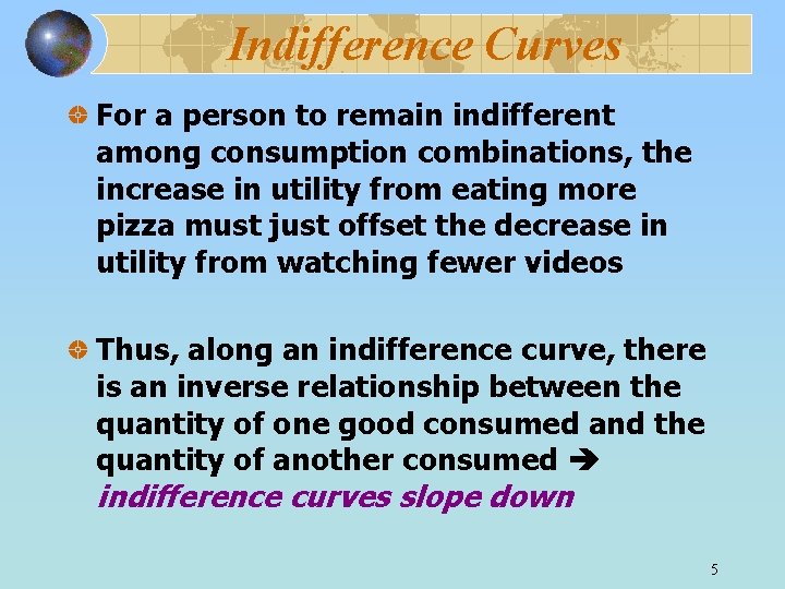 Indifference Curves For a person to remain indifferent among consumption combinations, the increase in