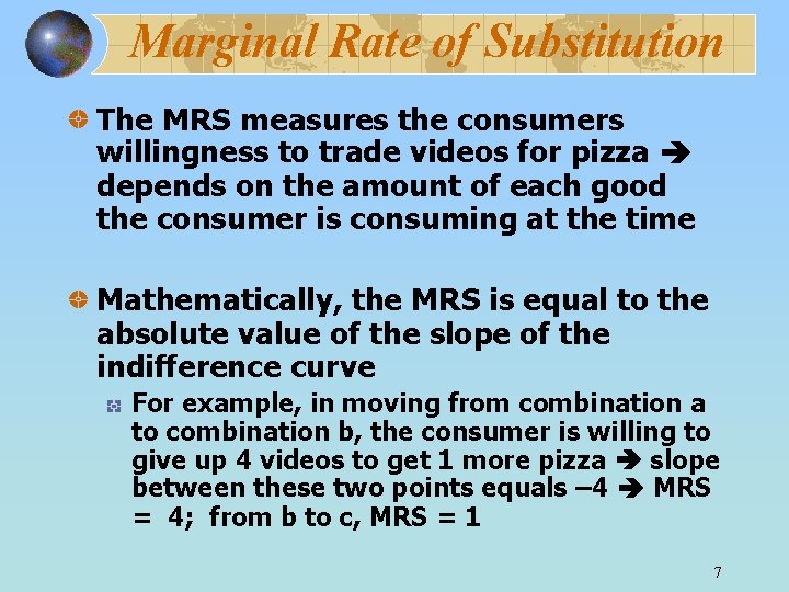 Marginal Rate of Substitution The MRS measures the consumers willingness to trade videos for