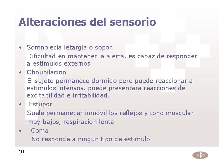 Alteraciones del sensorio • Somnolecia letargia o sopor. Dificultad en mantener la alerta, es