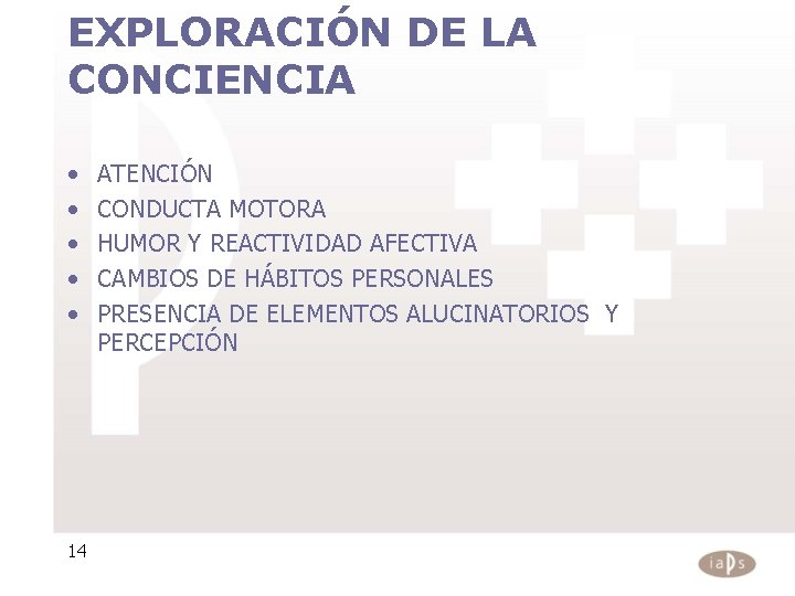 EXPLORACIÓN DE LA CONCIENCIA • • • 14 ATENCIÓN CONDUCTA MOTORA HUMOR Y REACTIVIDAD