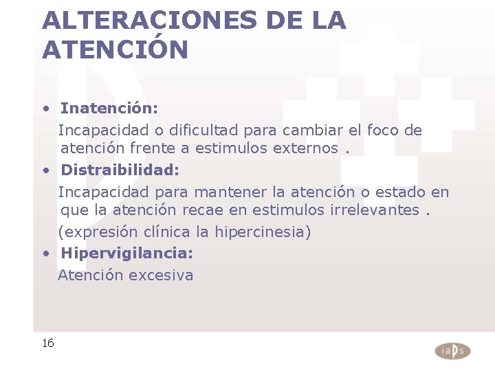 ALTERACIONES DE LA ATENCIÓN • Inatención: Incapacidad o dificultad para cambiar el foco de