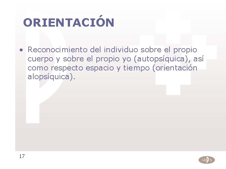  ORIENTACIÓN • Reconocimiento del individuo sobre el propio cuerpo y sobre el propio