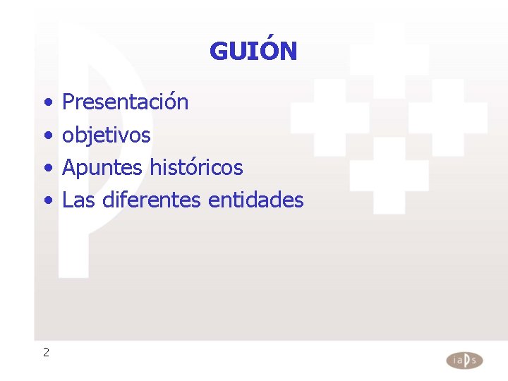 GUIÓN • • 2 Presentación objetivos Apuntes históricos Las diferentes entidades GUIÓN • • 2 Presentación objetivos Apuntes históricos Las diferentes entidades