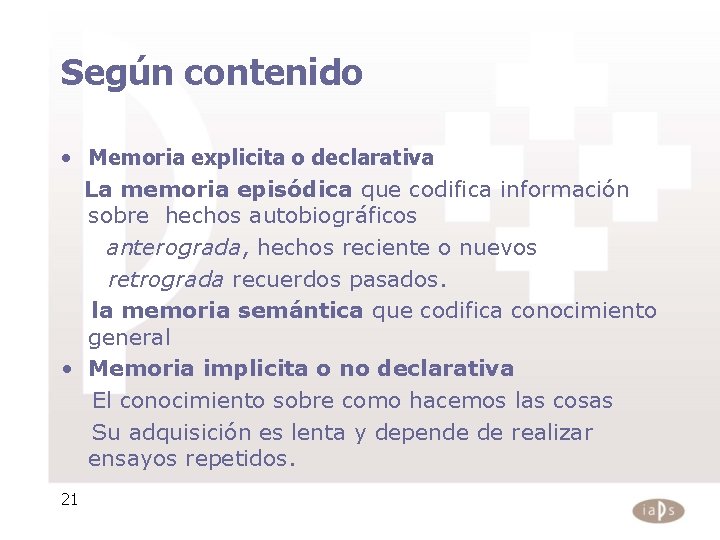 Según contenido • Memoria explicita o declarativa La memoria episódica que codifica información sobre Según contenido • Memoria explicita o declarativa La memoria episódica que codifica información sobre