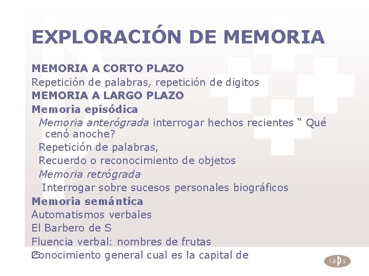 EXPLORACIÓN DE MEMORIA A CORTO PLAZO Repetición de palabras, repetición de digitos MEMORIA A EXPLORACIÓN DE MEMORIA A CORTO PLAZO Repetición de palabras, repetición de digitos MEMORIA A