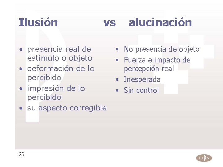 Ilusión vs • presencia real de estimulo o objeto • deformación de lo percibido Ilusión vs • presencia real de estimulo o objeto • deformación de lo percibido